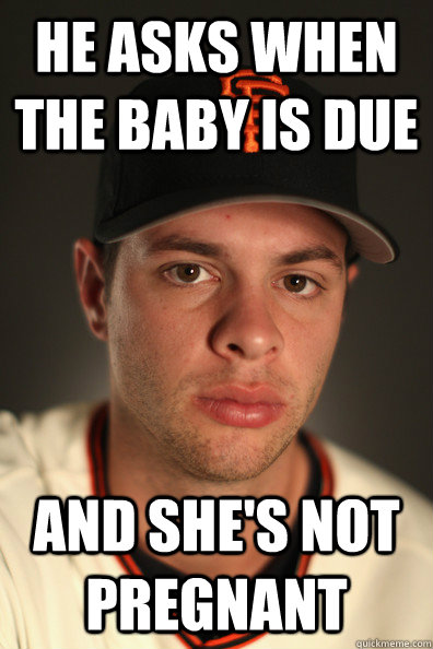 he asks when the baby is due and she's not pregnant  