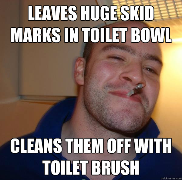 Leaves huge skid marks in toilet bowl cleans them off with toilet brush