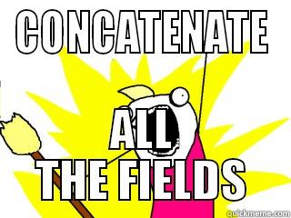CONCATENATE ALL THE FIELDS All The Things