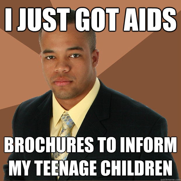 I just got aids brochures to inform my teenage children  Successful Black Man