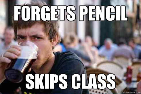 Forgets Pencil Skips Class  Lazy College Senior
