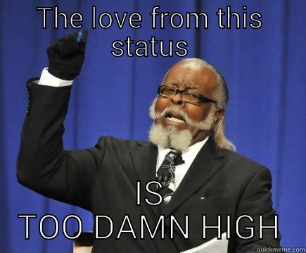 THE LOVE FROM THIS STATUS IS TOO DAMN HIGH Too Damn High