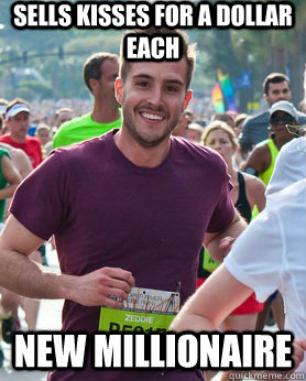 Sells kisses for a dollar each new millionaire  Ridiculously photogenic guy