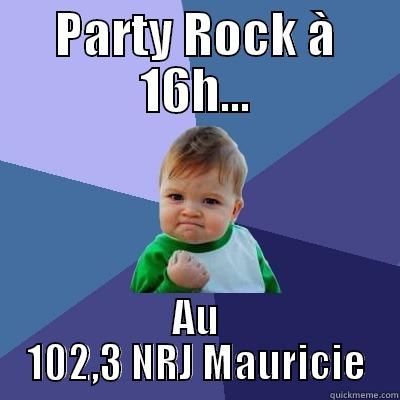 PARTY ROCK À 16H... AU 102,3 NRJ MAURICIE Success Kid