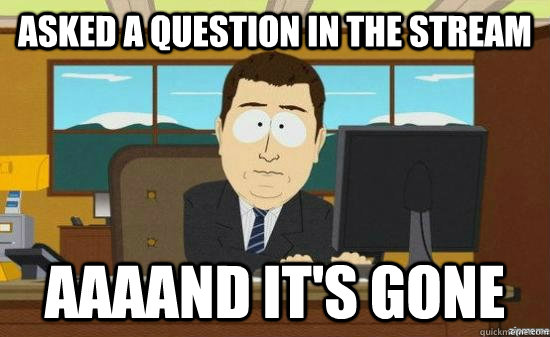 Asked a Question in the stream AAAAND It's gone  aaaand its gone