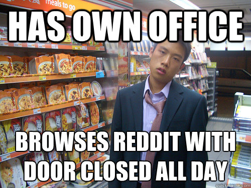 has own office browses reddit with door closed all day  Disenchanted Young Professional