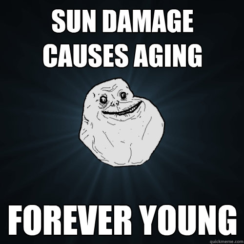Sun damage causes aging forever young  Forever Alone