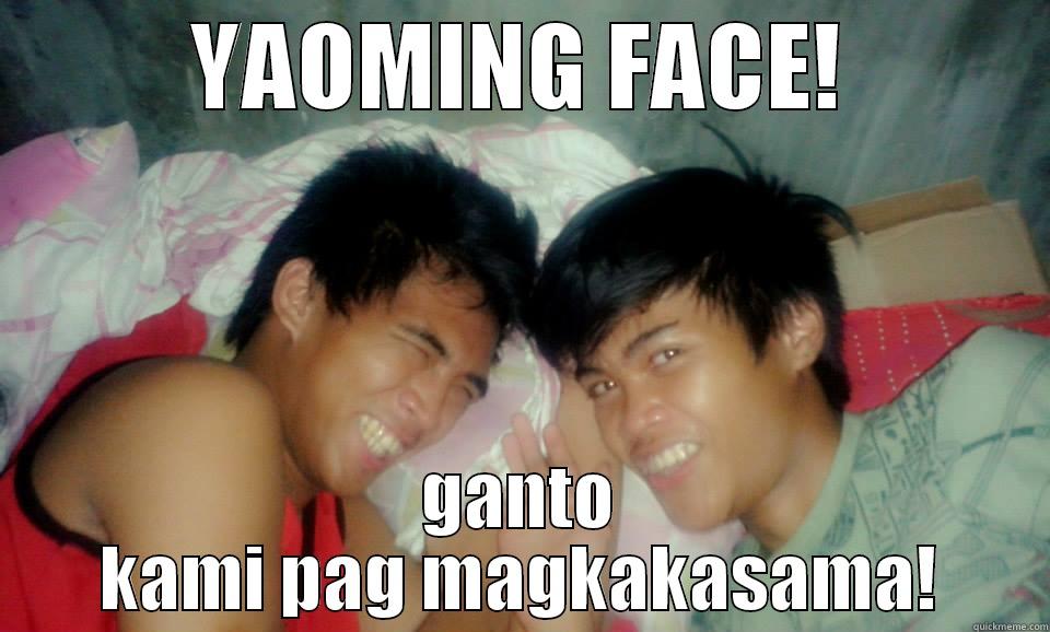 YAOMING FACE! GANTO KAMI PAG MAGKAKASAMA! Misc