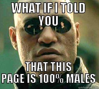 WHAT IF I TOLD YOU THAT THIS PAGE IS 100% MALES Matrix Morpheus