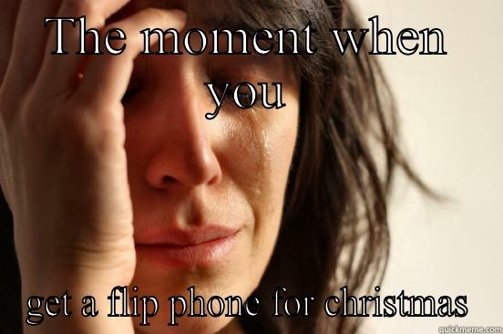 THE MOMENT WHEN YOU GET A FLIP PHONE FOR CHRISTMAS First World Problems
