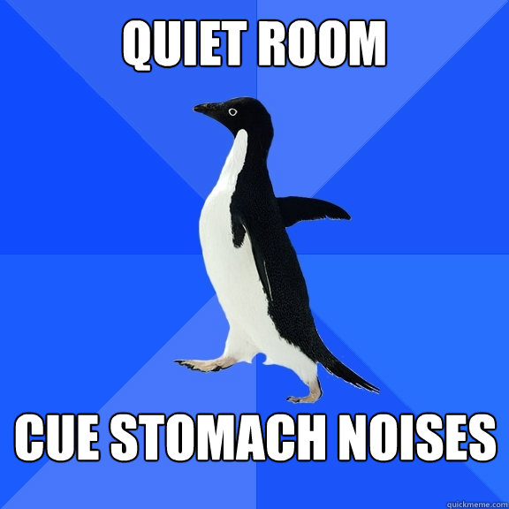 Quiet Room CUE stomach noises  Socially Awkward Penguin