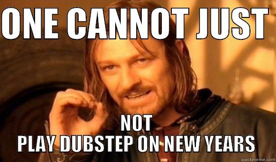 ONE CANNOT JUST  NOT PLAY DUBSTEP ON NEW YEARS Boromir