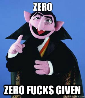 zero zero fucks given  