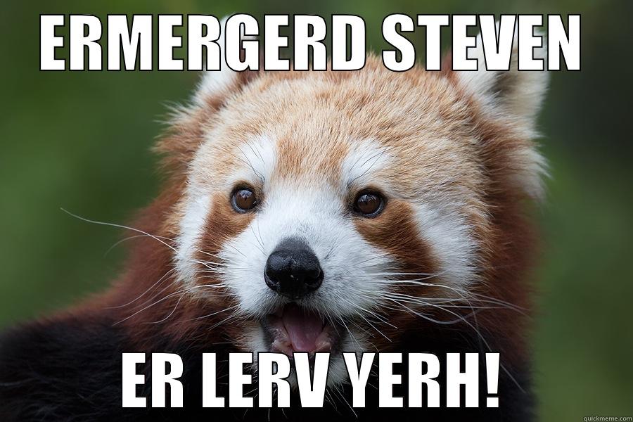 Ermergerd Steven - ERMERGERD STEVEN ER LERV YERH! Misc