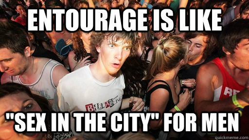 Entourage is like 