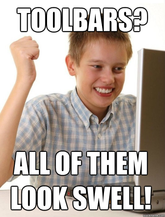 Toolbars? All of them look swell!  First Day on the Internet Kid