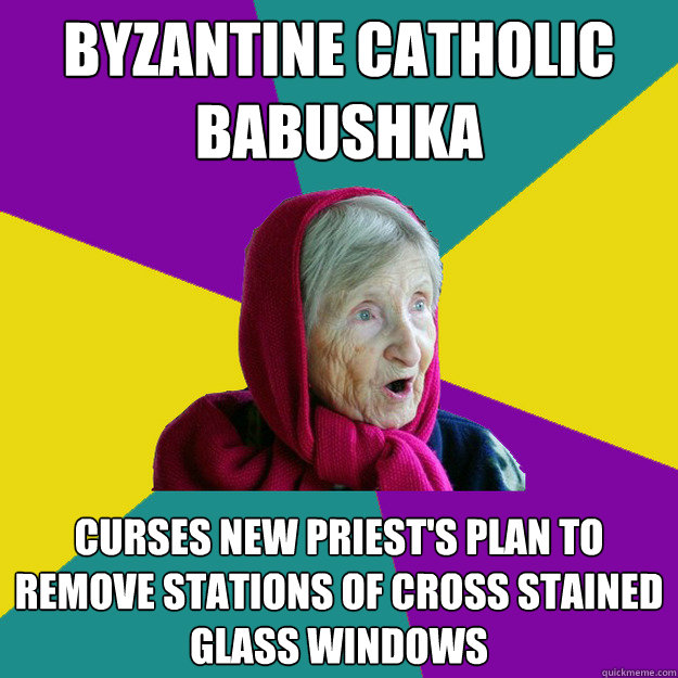 Byzantine Catholic Babushka Curses new priest's plan to remove Stations of Cross stained glass windows  