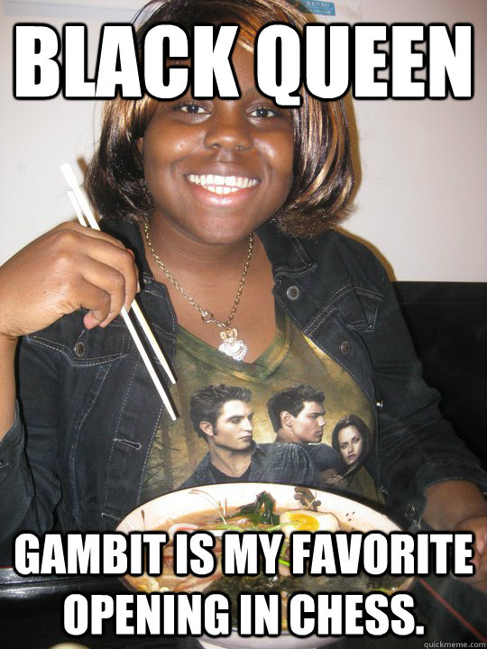 Black Queen Gambit is my favorite opening in chess. - Black Queen Gambit is my favorite opening in chess.  Non-Stereotypical Black Woman