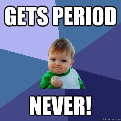 gets period Never!  Success Kid