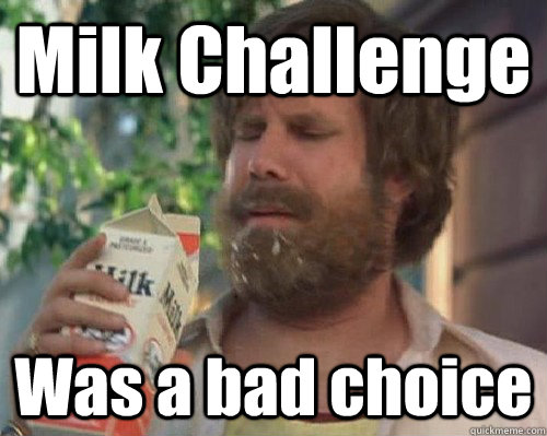 Milk Challenge Was a bad choice  Anchorman Milk
