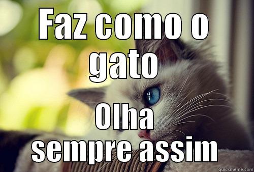 FAZ COMO O GATO OLHA SEMPRE ASSIM First World Problems Cat