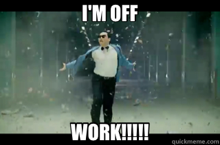 I'M OFF WORK!!!!! - I'M OFF WORK!!!!!  off work