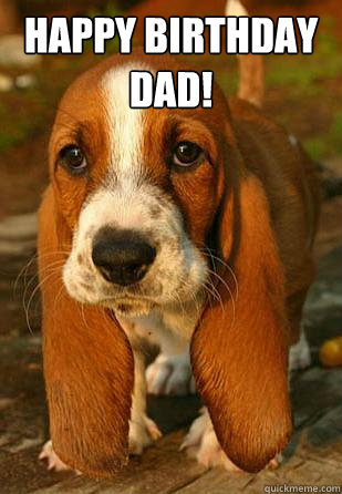 Happy Birthday Dad!  - Happy Birthday Dad!   Unemployable Basset Hound Puppy