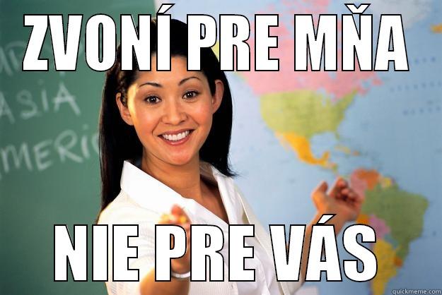 ZVONÍ PRE MŇA NIE PRE VÁS Unhelpful High School Teacher