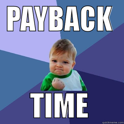 payback's a bitch! :D - PAYBACK TIME Success Kid