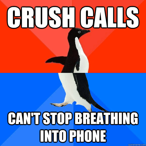crush calls can't stop breathing into phone  Socially Awesome Awkward Penguin