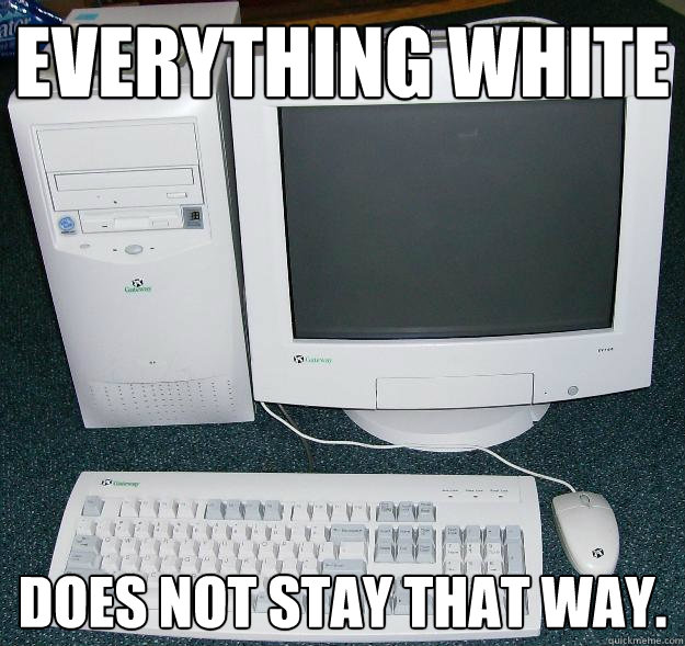 Everything White Does not stay that way. - Everything White Does not stay that way.  First Gaming Computer