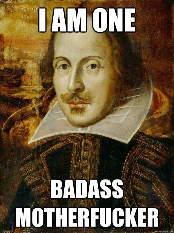 I am one Badass Motherfucker - I am one Badass Motherfucker  Horny Shakespeare