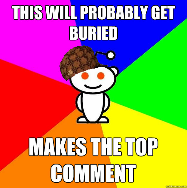 This will probably get buried makes the top comment  Scumbag Redditor