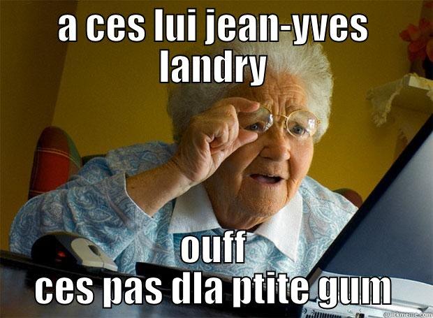 A CES LUI JEAN-YVES LANDRY OUFF CES PAS DLA PTITE GUM Grandma finds the Internet