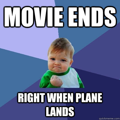 movie ends right when plane lANDS - movie ends right when plane lANDS  Success Kid
