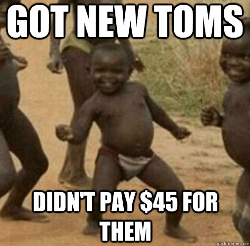 Got new Toms Didn't pay $45 for them  