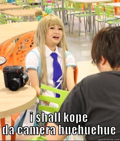 I SHALL KOPE DA CAMERA HUEHUEHUE Misc