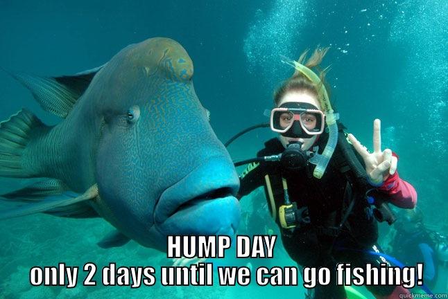  HUMP DAY   ONLY 2 DAYS UNTIL WE CAN GO FISHING! Misc