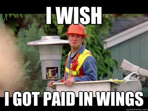 i wish i got paid in wings - i wish i got paid in wings  i wish i was paid in gum