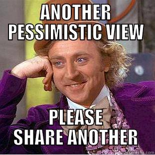 ANOTHER PESSIMISTIC VIEW PLEASE SHARE ANOTHER Condescending Wonka