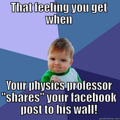 THAT FEELING YOU GET WHEN YOUR PHYSICS PROFESSOR 