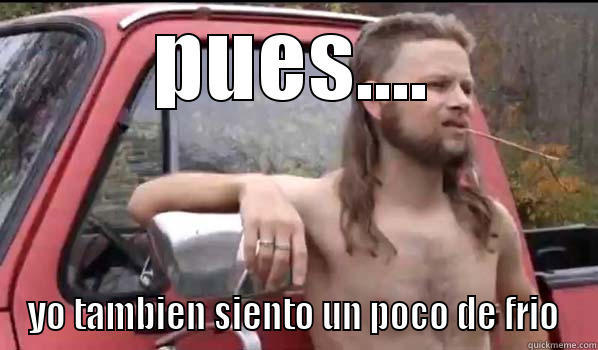 PUES.... YO TAMBIEN SIENTO UN POCO DE FRIO Almost Politically Correct Redneck