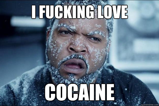 I FUCKING LOVE COCAINE  Ice cube in coke