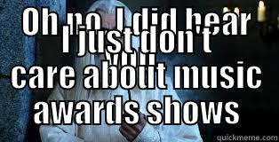 indifferent gandalf - OH NO. I DID HEAR YOU,  I JUST DON'T CARE ABOUT MUSIC AWARDS SHOWS Misc