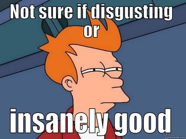 NOT SURE IF DISGUSTING OR INSANELY GOOD Futurama Fry