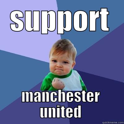 SUPPORT MANCHESTER UNITED Success Kid