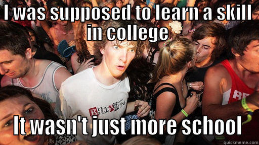 I WAS SUPPOSED TO LEARN A SKILL IN COLLEGE IT WASN'T JUST MORE SCHOOL Sudden Clarity Clarence