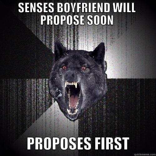 SENSES BOYFRIEND WILL PROPOSE SOON           PROPOSES FIRST         Insanity Wolf