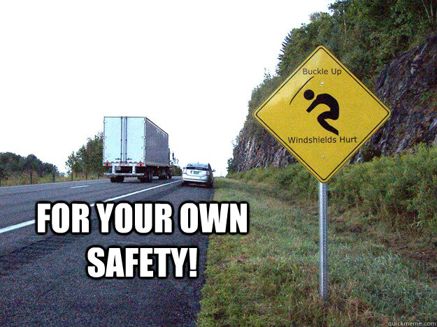 For your own safety!  Buckle Up