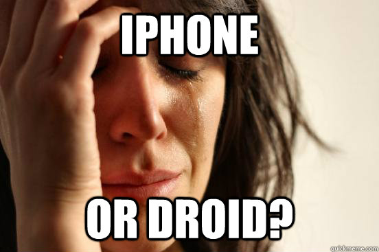 iphone or Droid?  First World Problems